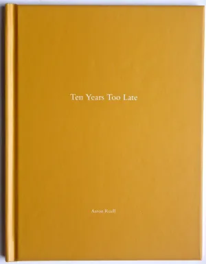 Ten Years Too Late by Aaron Ruell
